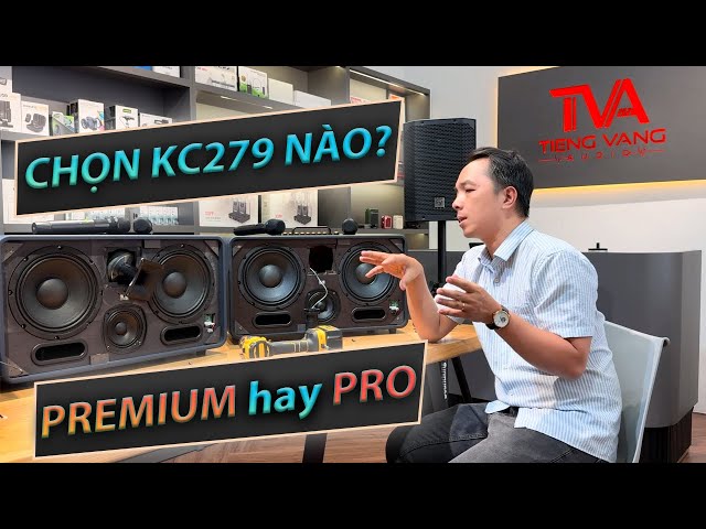 Chọn loa KCBox 279 Premium hay 279 Pro? Vào ngay không lòng vòng