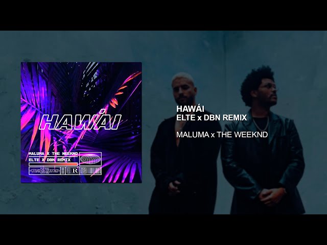 Maluma x The Weeknd - Hawái_ELTE & dBN Remix