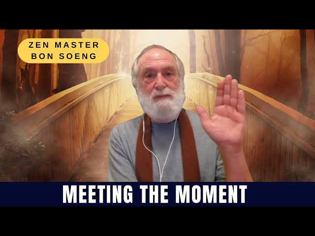 Meeting the Moment | A Reflection From Zen Master Dae Kwan’s Teaching