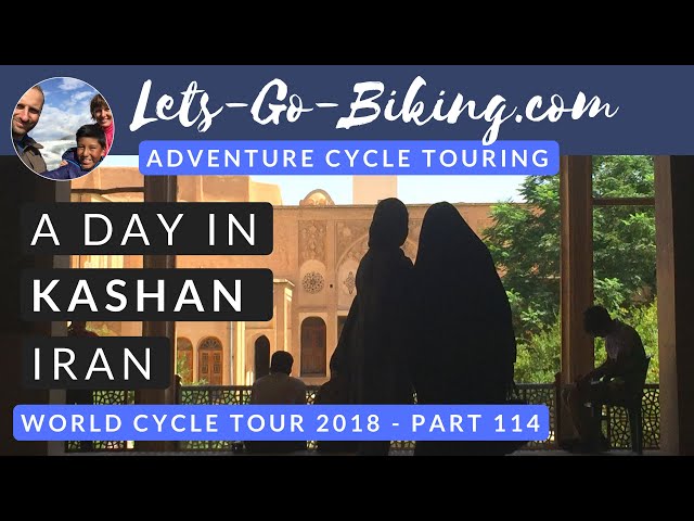 Part 114 - A day in Kashan, Iran - World Cycle Tour - 2018