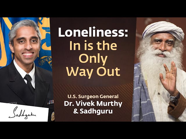 Loneliness: In is the Only Way Out | Dr. Vivek Murthy with Sadhguru | 28 Sep 7:30 PM IST, 10 AM EST