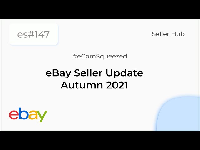 eBay Seller Update Autumn 2021- Seller Hub - es147