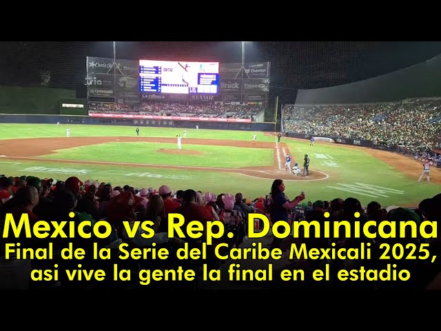 Mexico vs Republica Dominicana, Final Serie del Caribe 2025, asi vive la gente la final