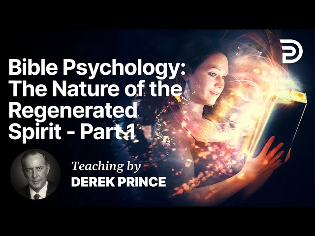 Bible Psychology - The Nature of the Regenerated Spirit Part 4A (4:1)