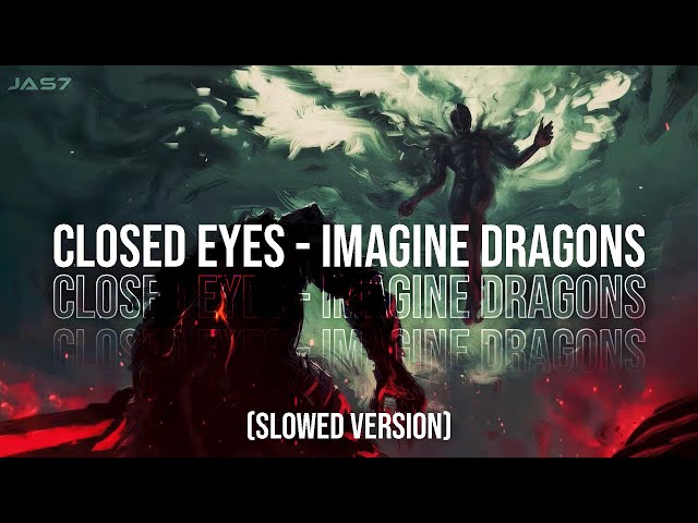 Closed Eyes - Imagine Dragons (SLOWED VERSION)