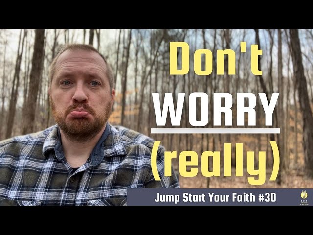 Don't Worry | Jump Start Your Faith #30 | Matt Meyer | Devotional Bible Study