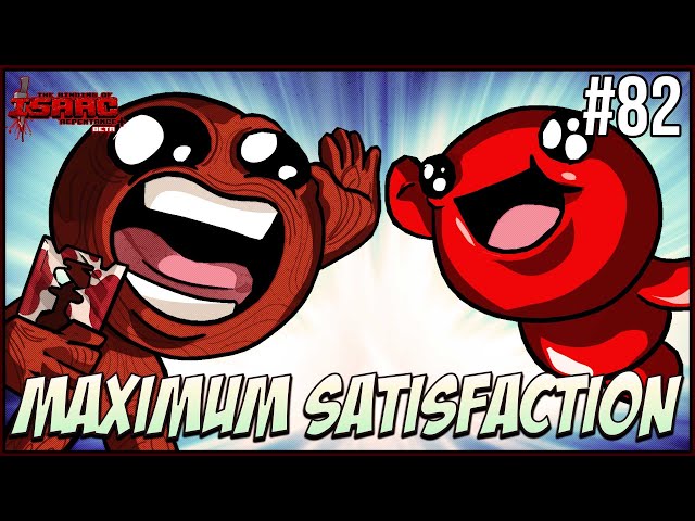 Maximum Satisfaction - Episode 82 - The Binding Of Isaac Repentance+