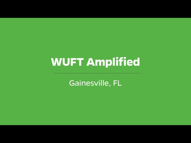 WUFT Amplified - WUFT's Greater Good