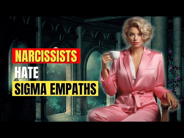 Why Narcissists Can't Stand Sigma Empaths