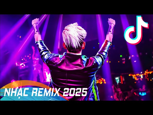 Nhạc Remix Hot Tiktok 2025 - TOP 20 Bài Hát Remix TikTok Hot Nhất - BXH Nhạc Remix Hay Nhất