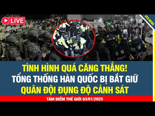 🔴 TRỰC TIẾP: Tổng thống Hàn Quốc bị bắt giữ, quân đội đụng độ cảnh sát, tình hình căng thẳng!