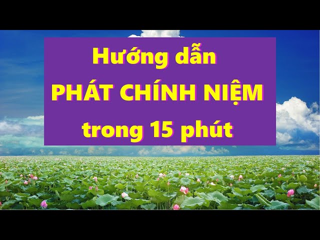 Hướng dẫn PHÁT CHÍNH NIỆM trong 15 Phút