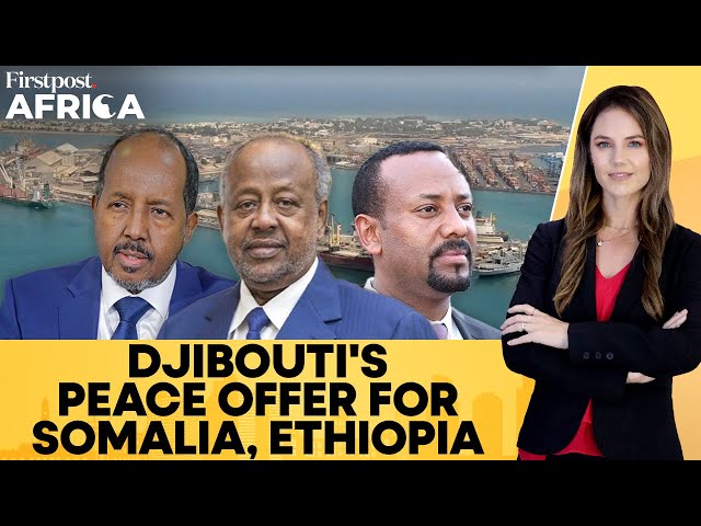 Djibouti Offers Port to Ethiopia to Defuse Tensions With Somalia | Firstpost Africa