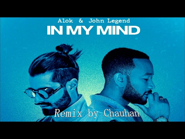 Alok & John Legend - In My Mind Remix ||Remix by Chauhan||2021||#alok feat. john legend - in my mind