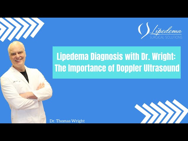 Lipedema Diagnosis with Dr. Wright: The Importance of Doppler Ultrasound