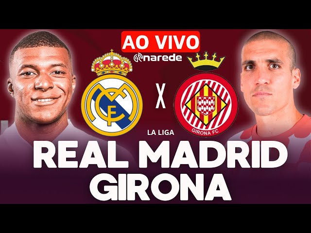 REAL MADRID X GIRONA AO VIVO POR LA LIGA. DIRETO DO SANTIAGO BERNABEU - 25ª RODADA - NARRAÇÃO