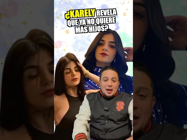 ¿KARELY revela que YA NO QUIERE más HIJOS? 😱🍼