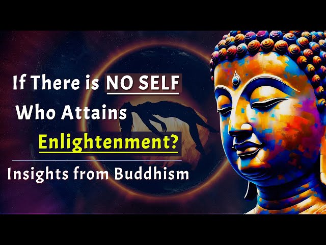 If There is No Self, Who Attains Enlightenment? Insights from Buddhism