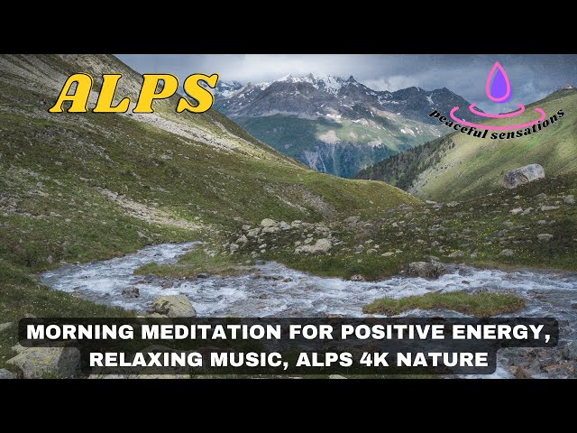 morning meditation for positive energy, morning meditation, morning relaxing music, ALPS 4k nature