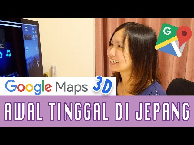 Awal Tinggal di Jepang with Google Map 3D - Dewi Nikki