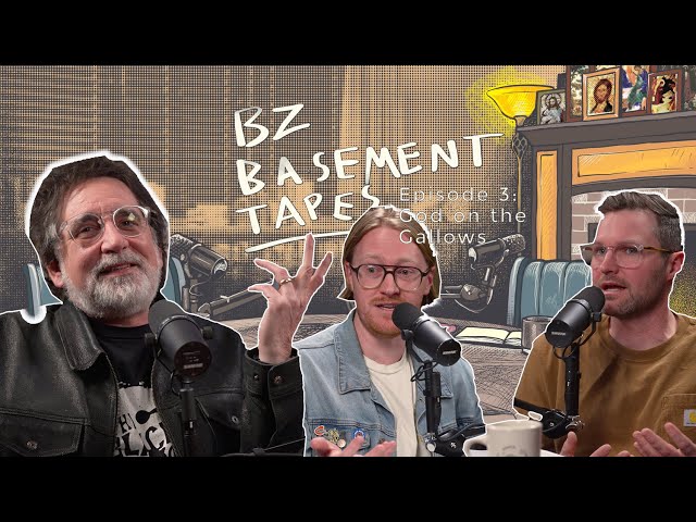 BZ Basement Tapes - Episode 3 - God on the Gallows