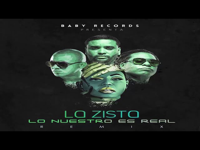 Lo Nuestro Es Real Remix   La Zista ft Zion, Lennox y Wisin