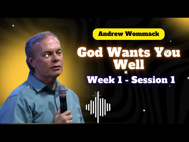 God Wants You Well - Week 1 - Session 1 || Andrew Wommack