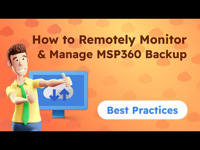 How to Remotely Monitor and Manage Backup: MSP360 Managed Backup Best Practices