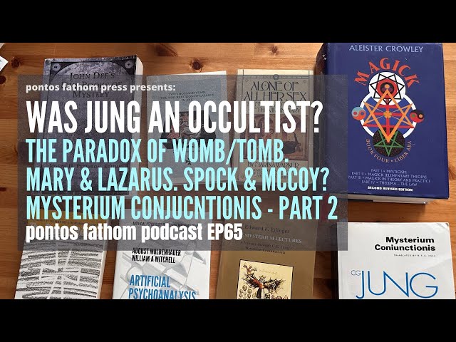 Jung as Occultist -Womb/Tomb Paradox, Mary/Lazarus, Spock/McCoy - Mysterium Coniunctionis PT2 - EP65