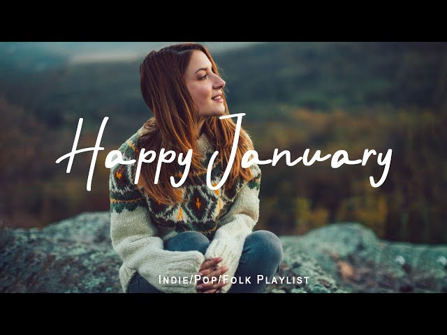 Happy January 🌻 Music list for a new day full of energy | Best Indie/Pop/Folk/Acoustic Playlist