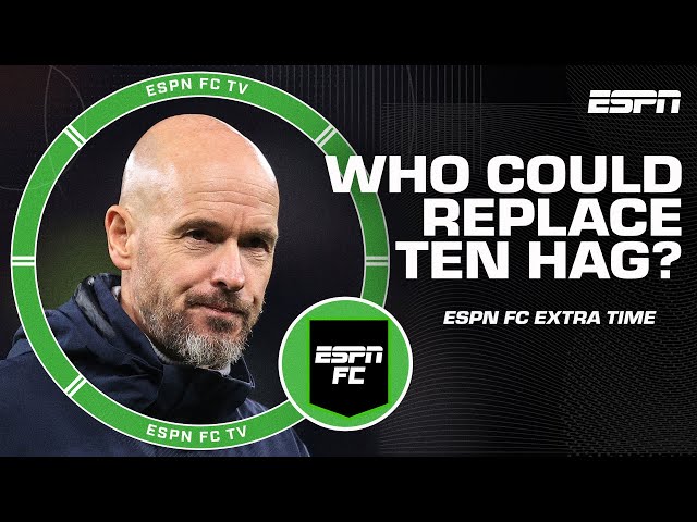 Who's most likely to replace Erik ten Hag at Man United? | ESPN FC Extra Time