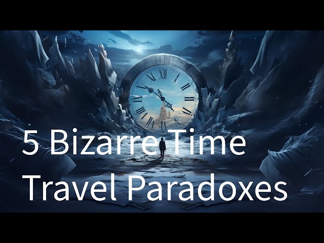 5 Bizarre Paradoxes of Time Travel!