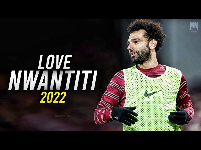 Mohammed Salah ► Love Nwantiti - CKay ● Crazy Dribbling Skills & Goals 2022 | MM10 HD