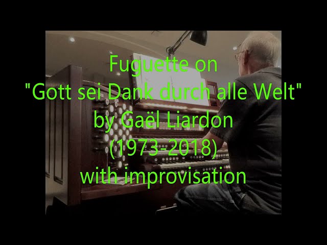 Fuguettte on "Gott sei Dank durch alle Welt" by Gaël Liardon (1973-2018) with improvisation