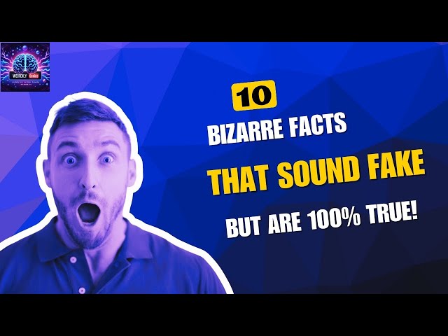 10 Bizarre Facts That Sound Fake But Are 100% True.