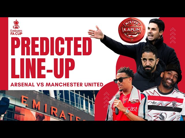 Team Line-Up | Predictions & More | Arsenal vs. Man UTD | FA Cup (Cecil & Flex)