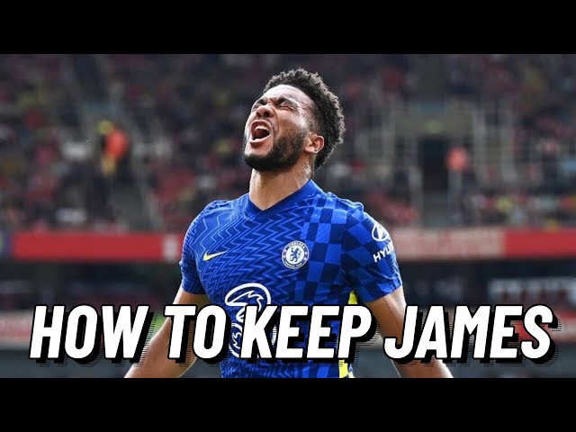 3 THINGS THAT CHELSEA NEED TO DO TO KEEP HOLD OF REECE JAMES