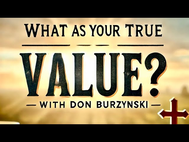 What Is Your True Value | Finding Your True Worth | Life As God Intended