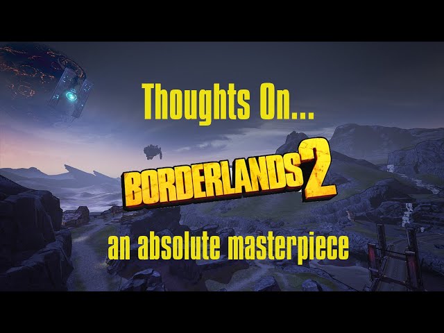 Borderlands 2 | an absolute masterpiece | Thoughts on