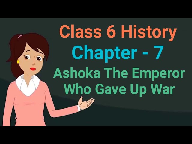 Class 6 History chapter 7 Ashoka The Emperor Who Gave Up War cbse ncert social science