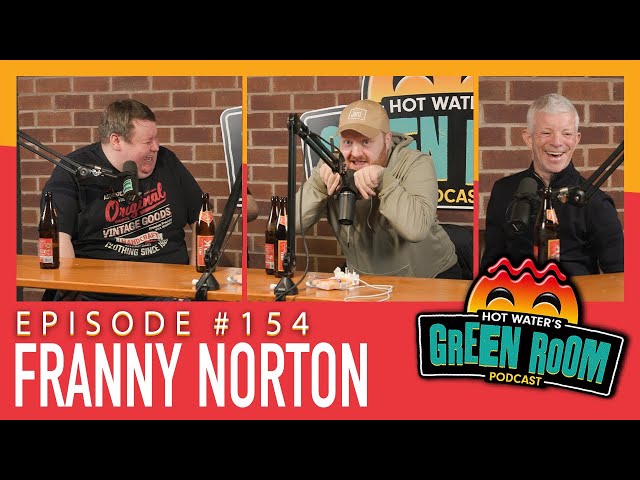 #154 With Guest Franny Norton - Hot Water’s Green Room w/Tony & Jamie