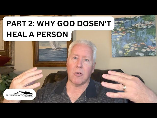 Part 2: Why God doesn’t always heal a person.-John Fenn