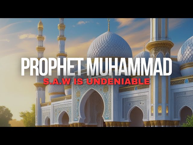 You Can't Deny Prophet Muhammad S.A.W