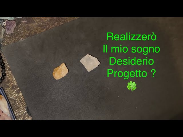 Realizzerò il mio sogno desiderio progetto?🍀