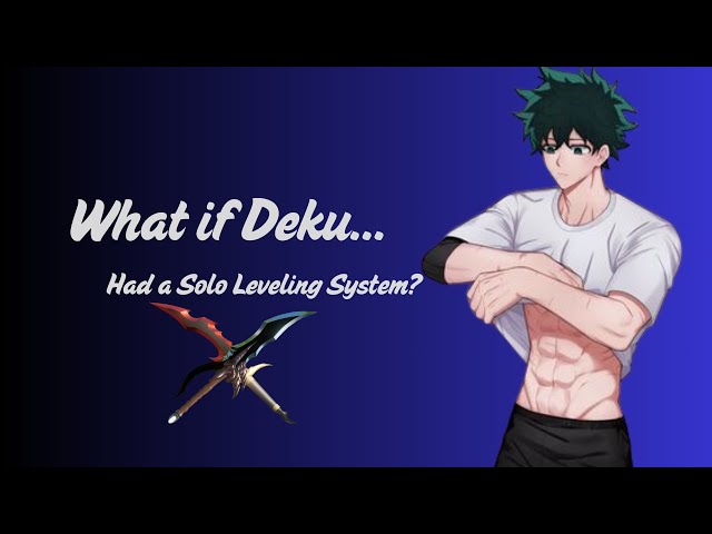 What if Deku had a Solo Leveling System? (Part 3)