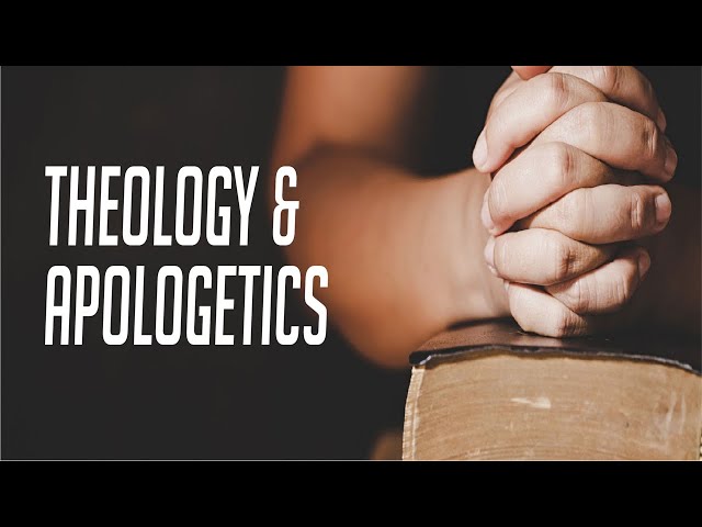 APOLOGETICS AND THEOLOGY