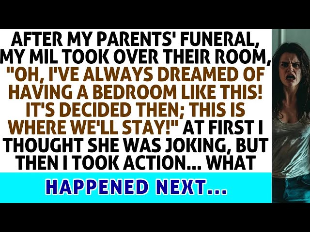 After My Parents' Funeral, My MIL Took Over Their Room, 'I'm Going To Live Here!' What Happened