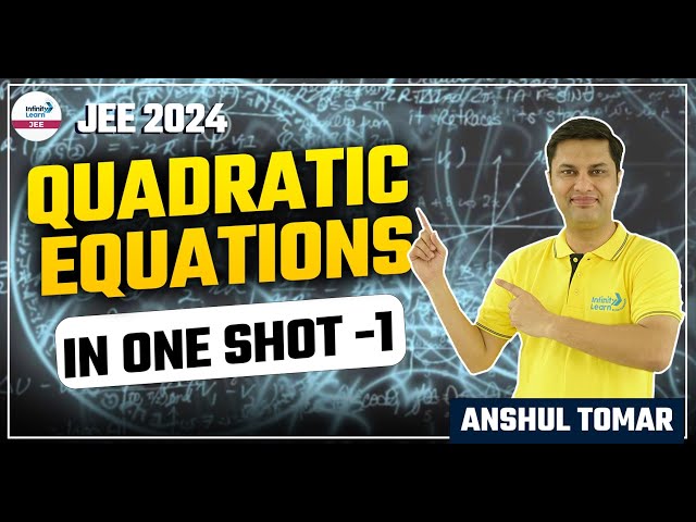 #QuadraticEquations in One Shot -1 || #JEE Math || LIVE || Anshul Tomar || Infinity Learn JEE