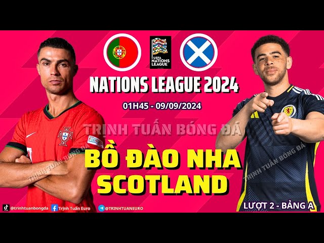 NHẬN ĐỊNH BỒ ĐÀO NHA VS SCOTLAND : RONALDO TIẾP TỤC NỔ SÚNG ? 01H45 09/09 NATIONS LEAGUE