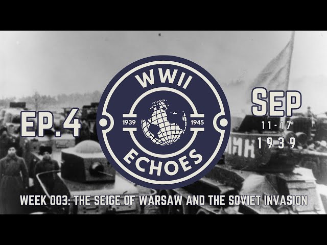 EP4: WWII Week #003: The Siege of Warsaw and the Soviet Invasion Begin (11-17 September 1939)